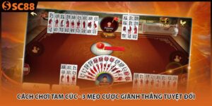 Cách Chơi Tam Cúc - 3 Mẹo Cược Giành Thắng Tuyệt Đối